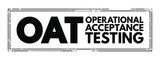 OAT - Operational Acceptance Testing acronym, business concept background