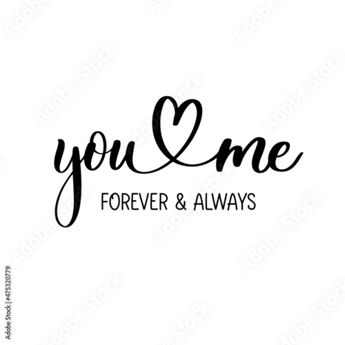 You and me. Forever and always, delicate elegant hand lettering.