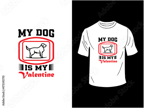 My Dog Is My Valentine T-shirt Design