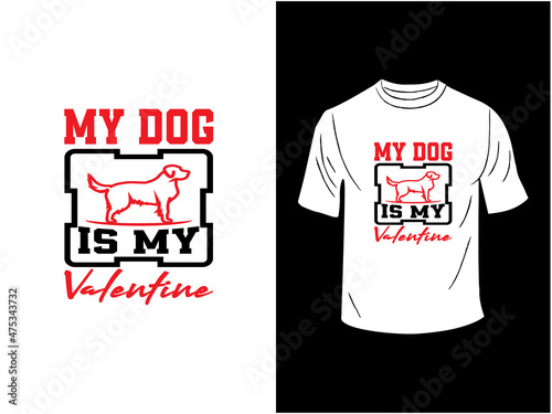 My Dog Is My Valentine T-shirt Design
