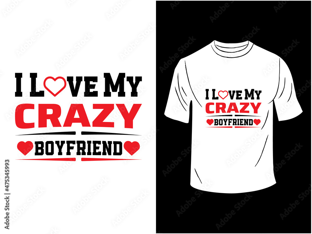 I Love My Crazy Boyfriend T-shirt Design I Love My Crazy Boyfriend T-shirt Design