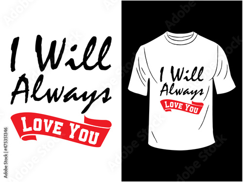 I will always love you T-shirt design