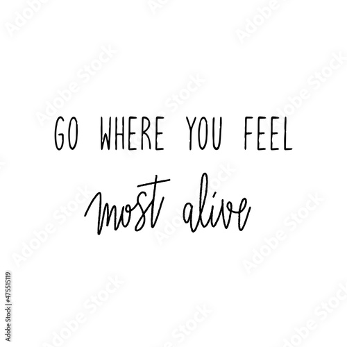 Go where you feel most alive hand lettering