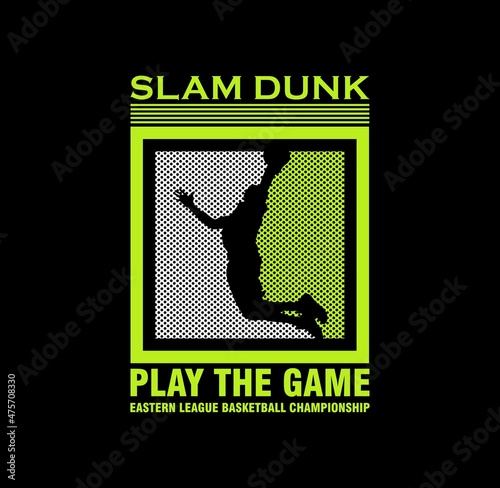 Slam Dunk Play The Game basketball championship. tees design vector illustration