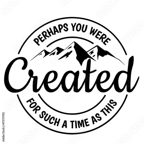 perhaps you were created for suck a time as this logo inspirational quotes typography lettering design