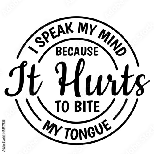 i speak my mind because it hurts to bite my tongue background inspirational quotes typography lettering design
