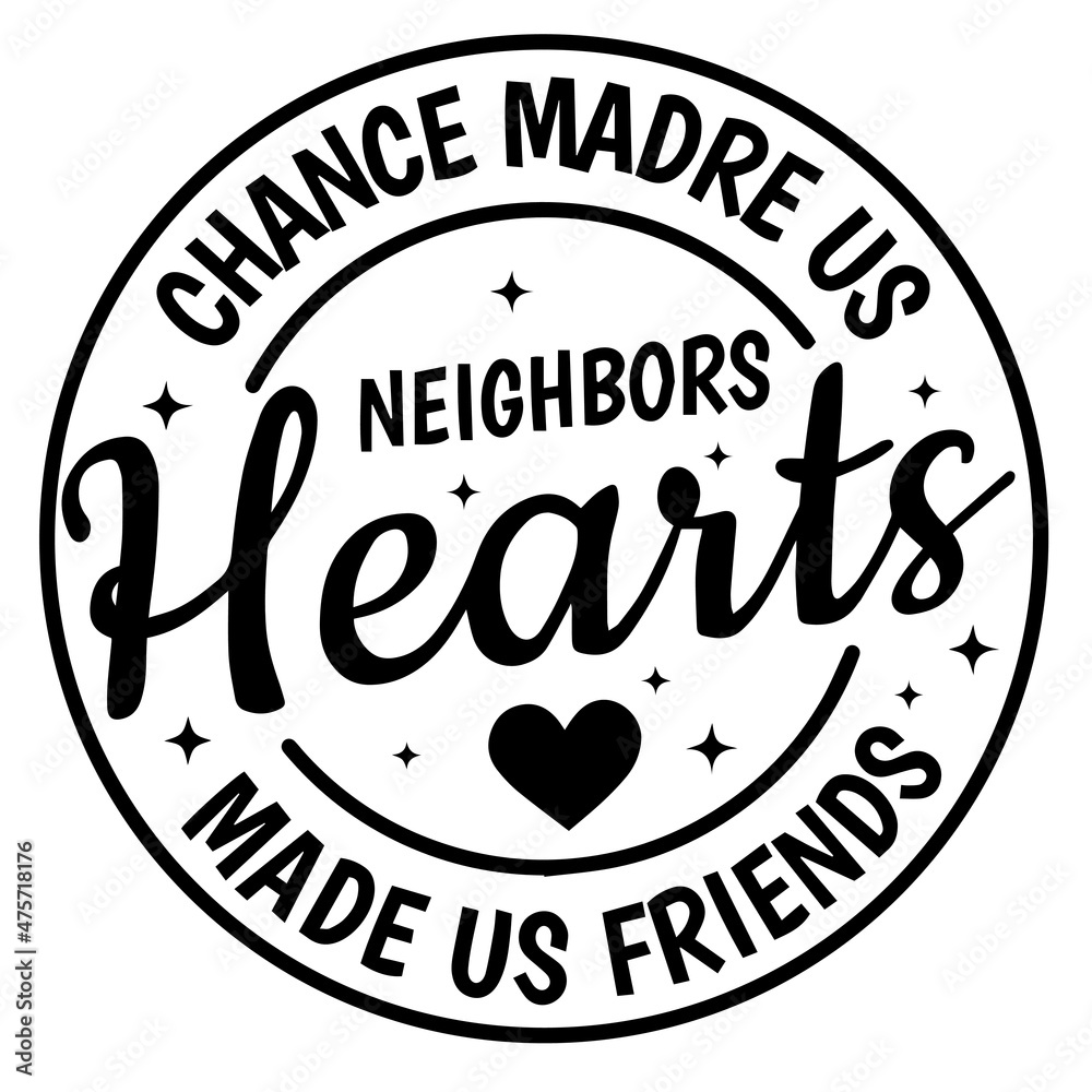 chance made us neighbors hearts made us friends background inspirational quotes typography lettering design