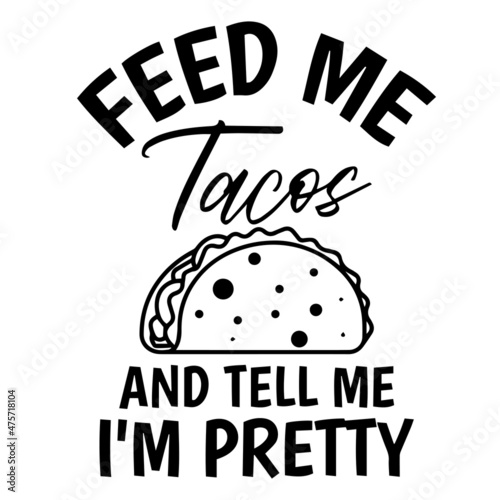 feed me tacos and tell me i'm pretty logo inspirational quotes typography lettering design