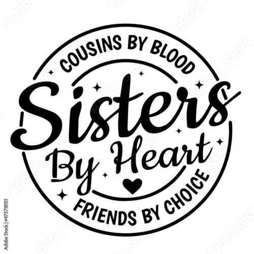 cousins by blood sisters by heart friends by choices background inspirational quotes typography lettering design