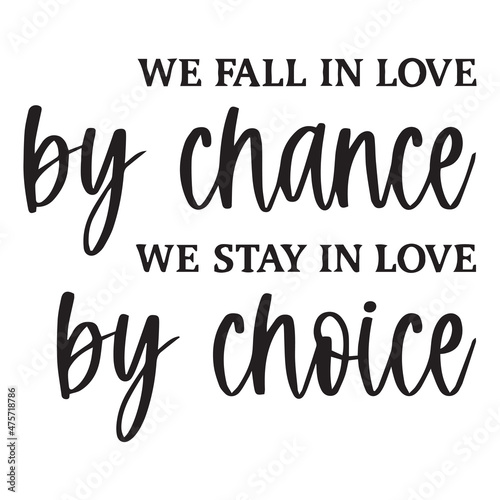 we fall in love by chance we stay in love by choice background inspirational quotes typography lettering design