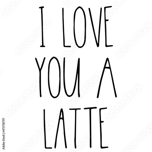 i love you a latte background inspirational quotes typography lettering design