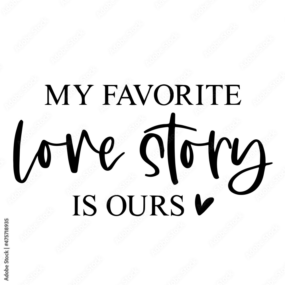 my favorite love story is ours background inspirational quotes typography lettering design