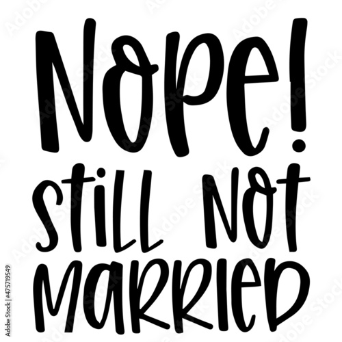 nope still not married background inspirational quotes typography lettering design