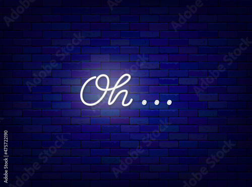Oh neon lettering. Shiny calligraphy. Glowing quote. Outer glowing effect banner. Vector stock illustration