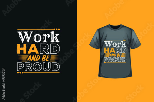 Work hard and be proud t-shirt design. Typography t-shirt design. Famous quotes t-shirt design.