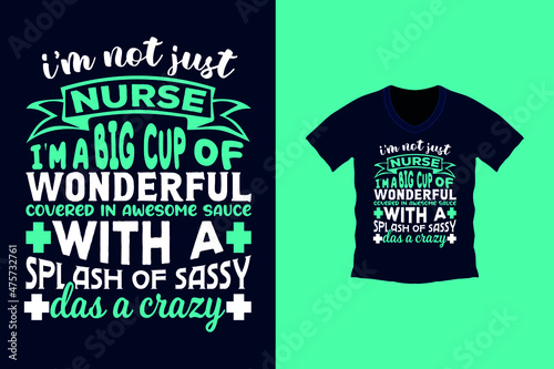 I'm not just nurse i'm a big cup of wonderful covered ib awesome sauce with a splash of sassy das a crazy t-shirt desin. Best typography t-shirt design. Famous quotes t-shirt design.