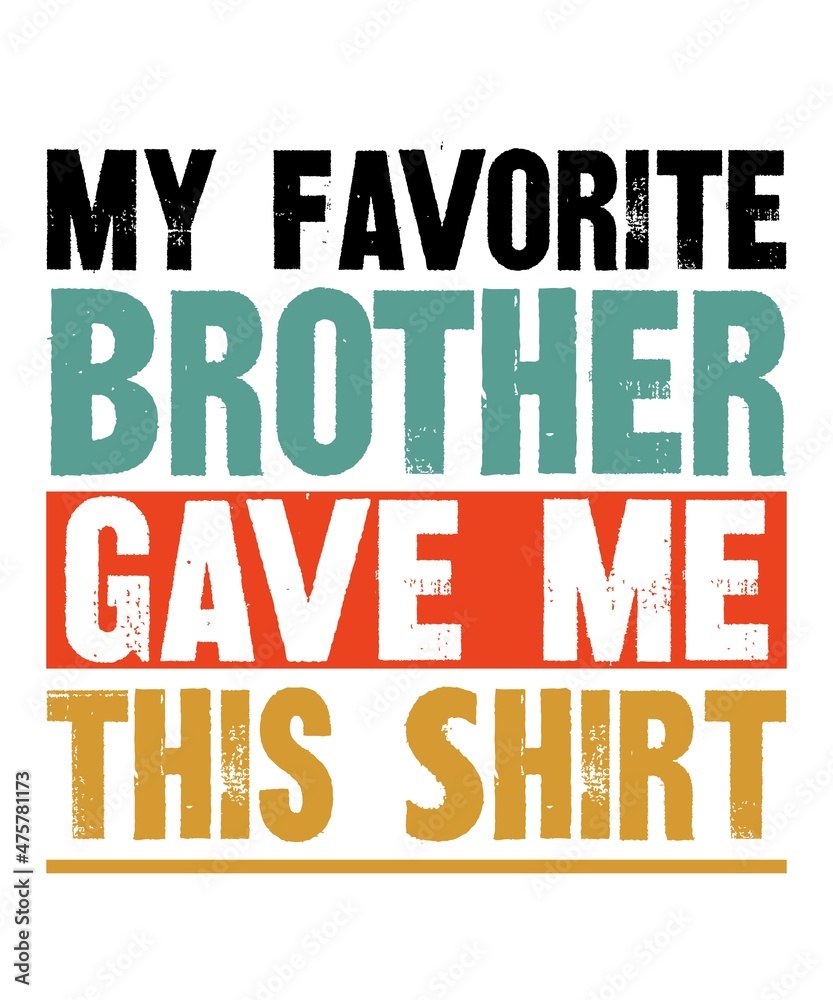 My Favorite Brother Gave Me This Shirt My Favorite Brother Gave Me This Shirt