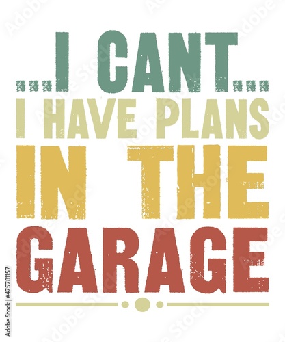 I Can t I Have Plans In The Garage