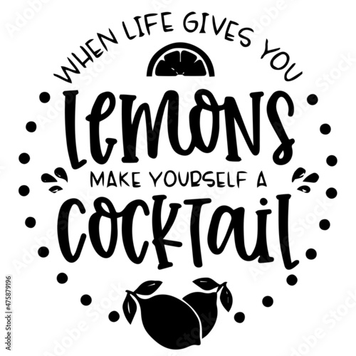 when life gives you lemons make yourself a cocktail logo inspirational quotes typography lettering design