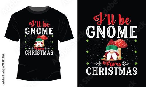 I'll be Gnome for Christmas Shirt Cute Gnome Pun Holiday Tee