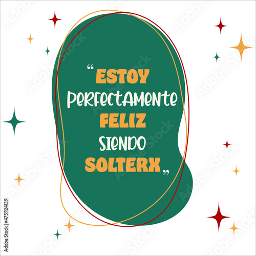 Estoy perfectamente Feliz siendo solterx