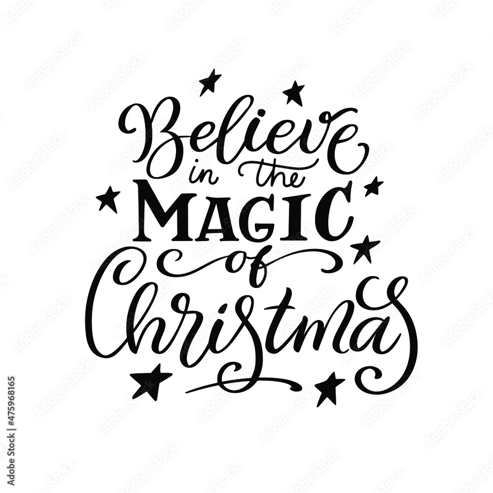 Believe in the magic of Christmas. Christmas quote. Black typography for Christmas cards design, poster, print Believe in the magic of Christmas. Christmas quote. Black typography for Christmas cards design, poster, print