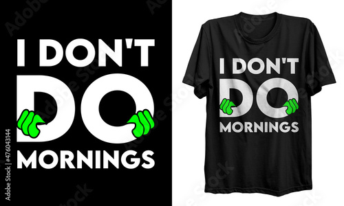 I don't do mornings t shirt design. Alien t-shirt design, Vector graphic, typographic poster, vintage, label, badge, logo, icon or t-shirt