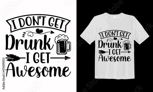 I don't get drunk i get awesome