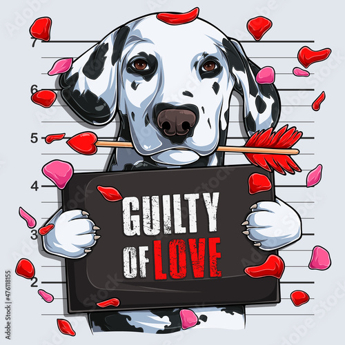 Funny Valentine's day Dalmatian dog Mugshot with cupid's arrow in his mouth guilty of love