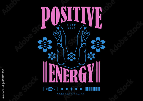 Positive Energy, Hand and flower t shirt design, vector graphic, typographic poster or tshirts