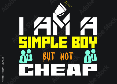 T shirt design, I am a simple boy but not cheap, Good boy, Nice design, simple design,