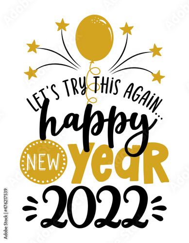 Let's try this again, happy New Year 2022 - Greeting card. Modern brush calligraphy. Isolated on white background. Hand drawn lettering for Xmas, invitations. Good for t-shirt, mug, gifts. 
