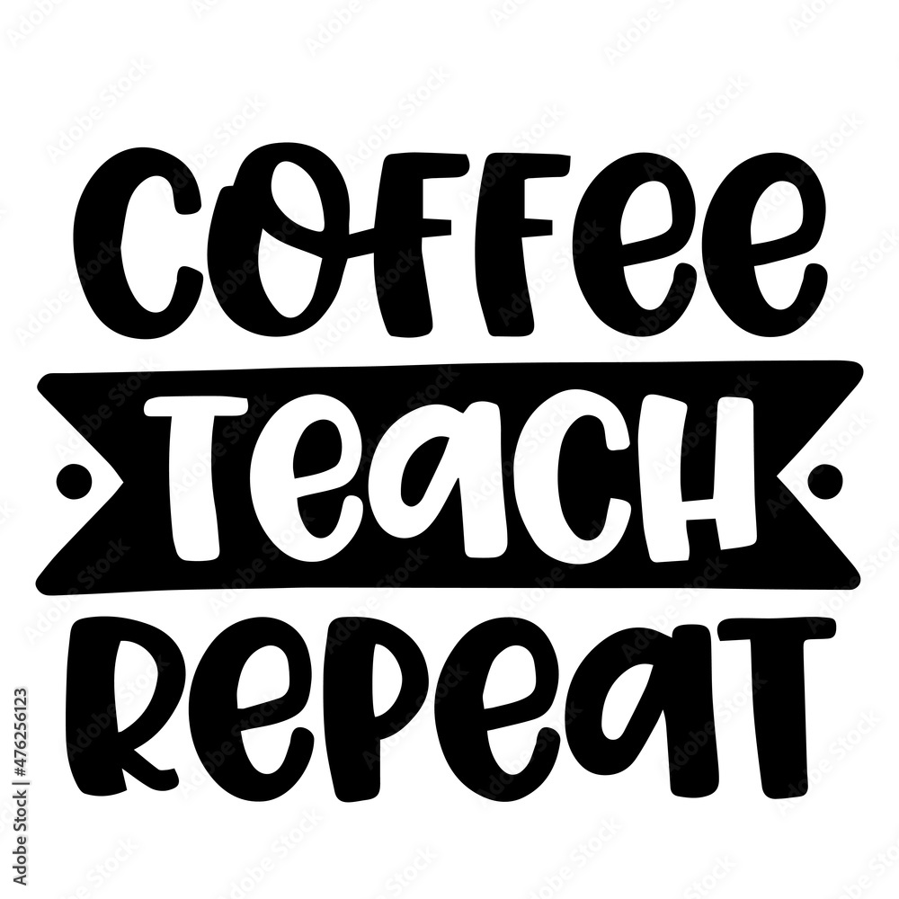 coffee teach repeat background inspirational quotes typography lettering design coffee teach repeat background inspirational quotes typography lettering design