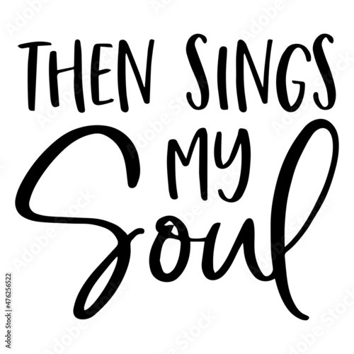 then sings my soul background inspirational quotes typography lettering design