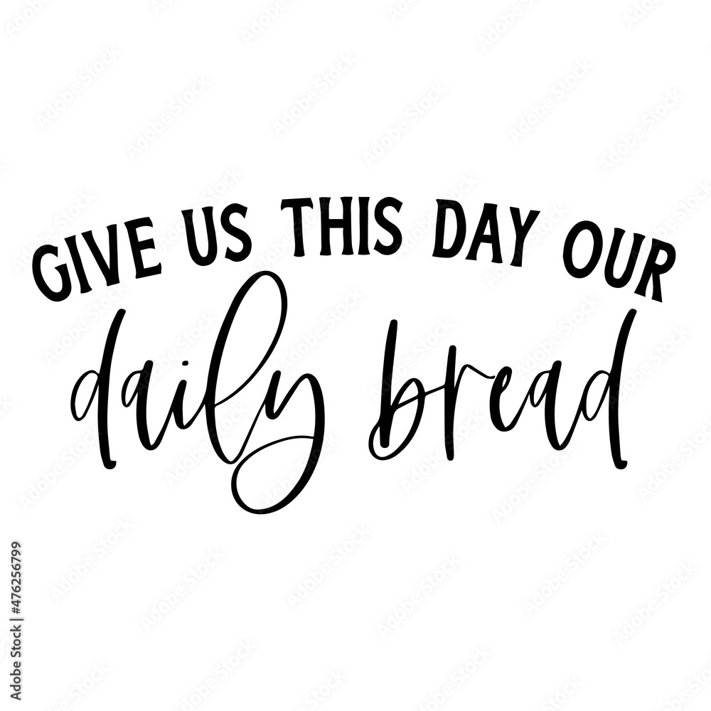 give us this day our daily bread background inspirational quotes typography lettering design