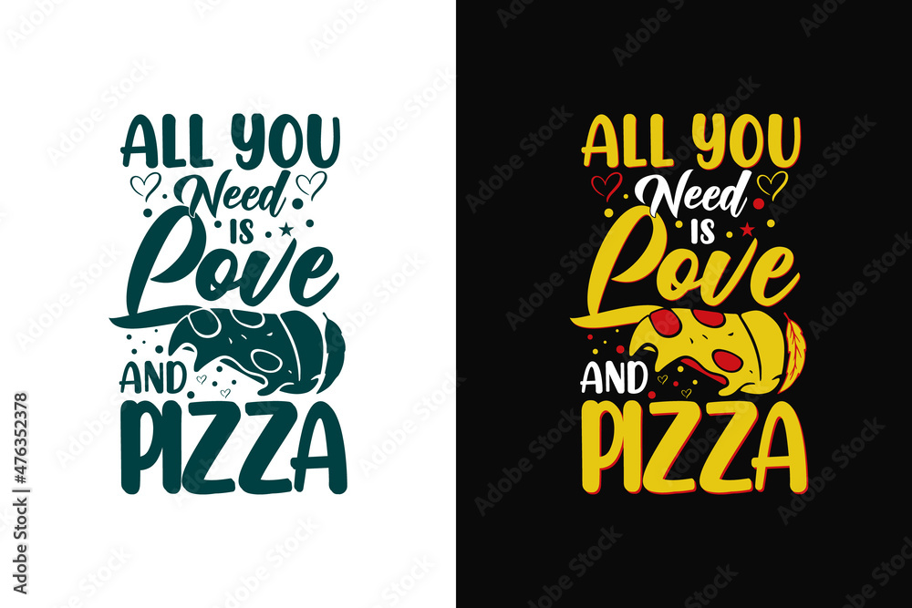 All you need is love and pizza typography pizza t shirt design, Pizza