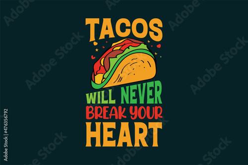 Tacos will never break your heart tacos typography tacos t shirt