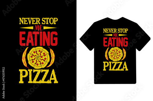 Never stop me eating pizzatypography pizza lover typography t shirt design, Pizza t shirt, Pizza t shirts, Pizza shirt, Pizza quotes, Pizza slogan, Pizza illustrations, Pizza lover t shirt, Pizza love