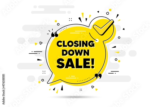 Closing down sale. Check mark chat bubble banner. Special offer price sign. Advertising discounts symbol. Closing down sale approved chat message. Checklist background. Vector