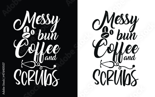 Messy bun coffee and scrubs  typography nurse t shirt design, Nurse t shirt, Nurse shirts, Nurse t shirt design, Nurse quotes, Nurse quotes for t shirt, World nurse day,