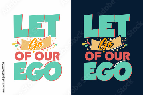 Let go of our ego motivational t shirt, Motivational quotes, Inspirational quotes, Inspirational t shirt, Typography motivational quotes, Motivational lettering t shirt