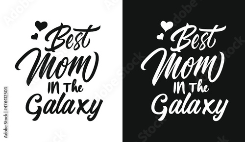 Best mom in the galaxy typography t shirt design lettering quotes slogan for t shirt and merchandise