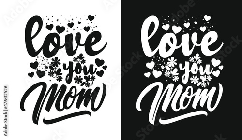 Love you mom typography mother s day lettering t shirt design quotes slogan for t shirt and merchandise