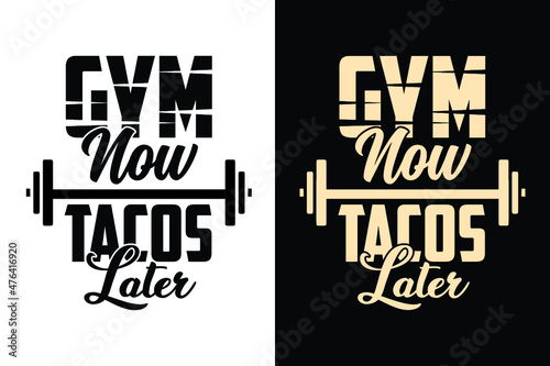 Gym now tacos later typography gym workout fitness t shirt design slogan for t shirt and merchandise
