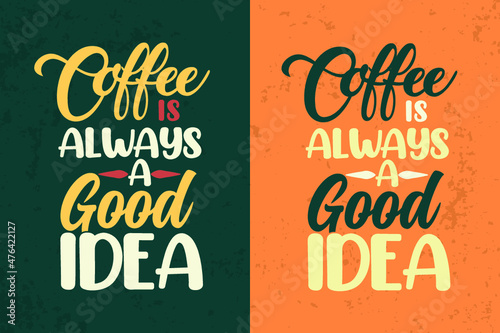 Coffee is always a good idea typography coffee t shirt design for t shirt and merchandise