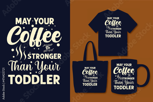 May your coffee be stronger than your toddler typography coffee t shirt design with quotes