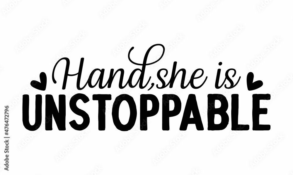hand, she is unstoppable, Hand Written Unique Typography, Good for greeting card, poster, banner, textile print, design