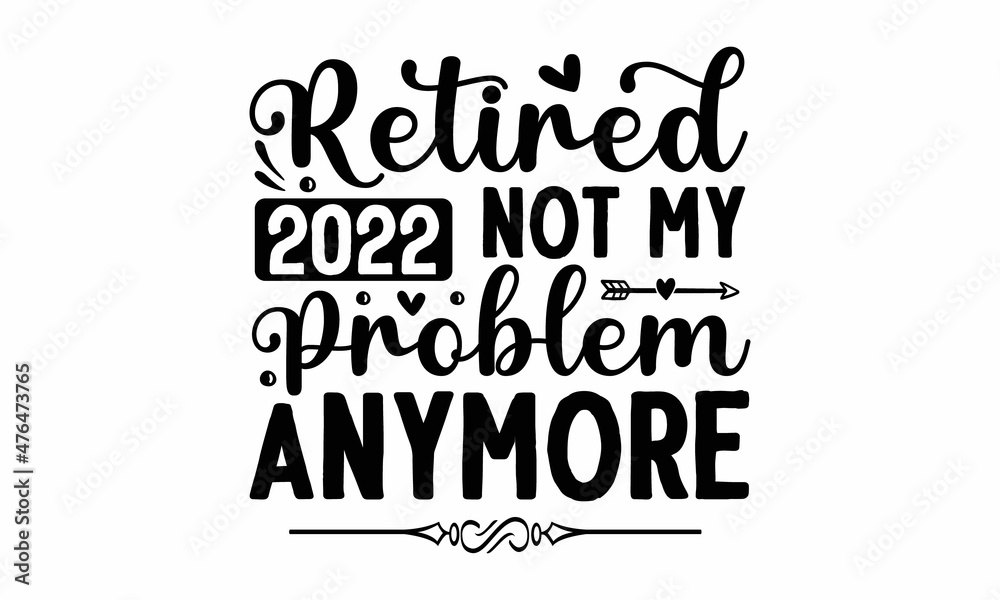 Retired 2022 not my problem anymore, nurse typographic slogan design and vector poster, that honors military veterans