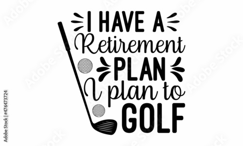 I have a retirement plan i plan to golf, nurse typographic slogan design and vector poster, that honors military veterans