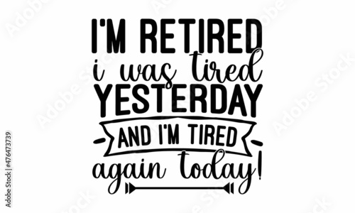 I'm retired i was tired yesterday and i'm tired again today!, The legend has officially retired not my problem anymore lettering, trendy new nurse design 